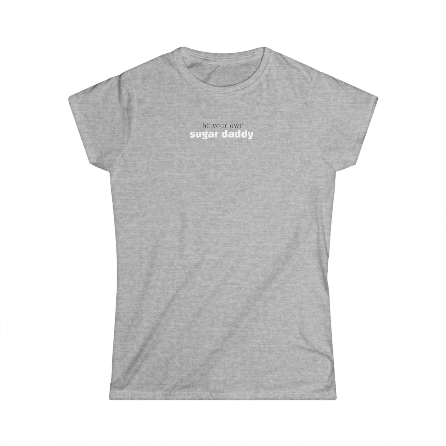 Be Your Own Sugar Daddy — Women’s fit Tee