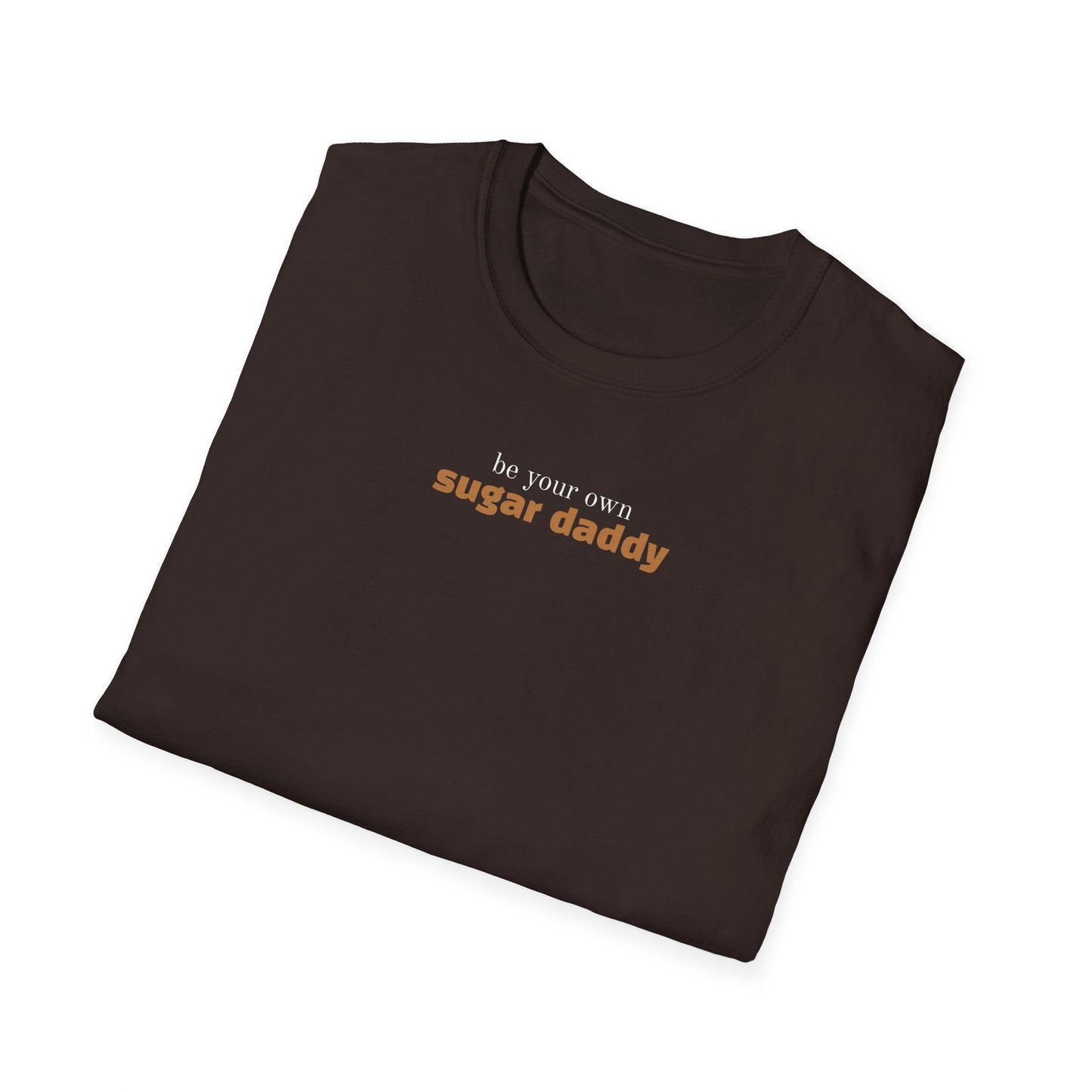 Be Your Own Sugar Daddy T-Shirt — Unisex Fit