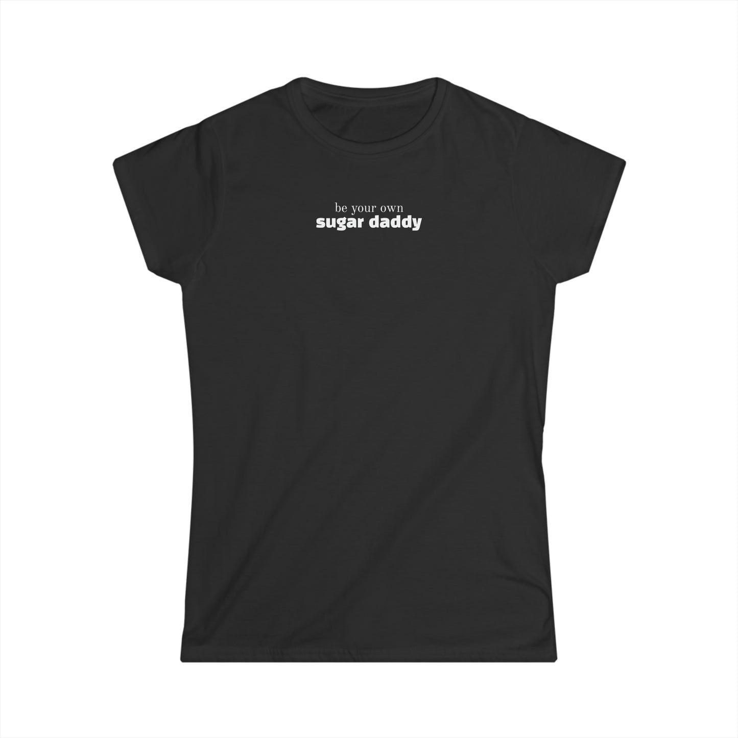 Be Your Own Sugar Daddy — Women’s fit Tee