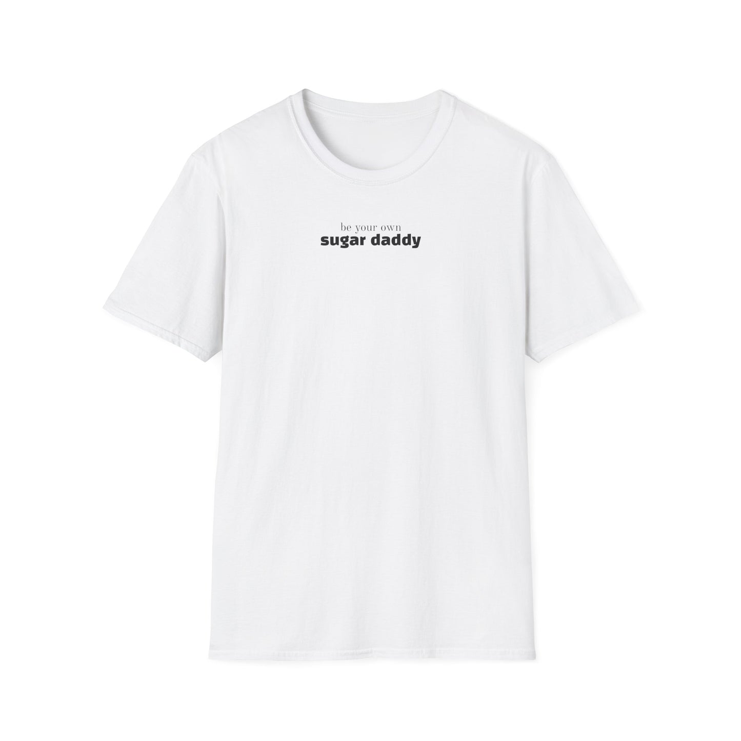 Be Your Own Sugar Daddy T-Shirt — Unisex Fit