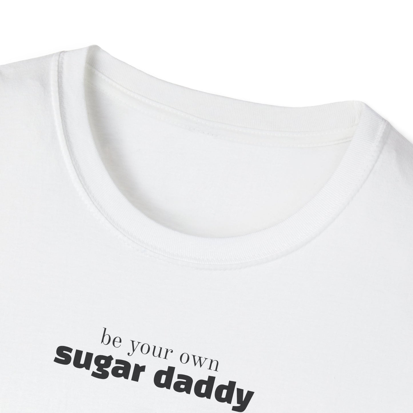 Be Your Own Sugar Daddy T-Shirt — Unisex Fit