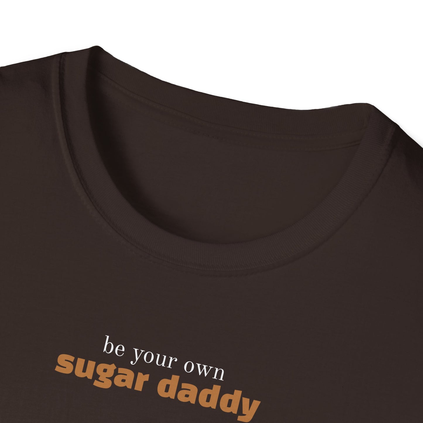 Be Your Own Sugar Daddy T-Shirt — Unisex Fit