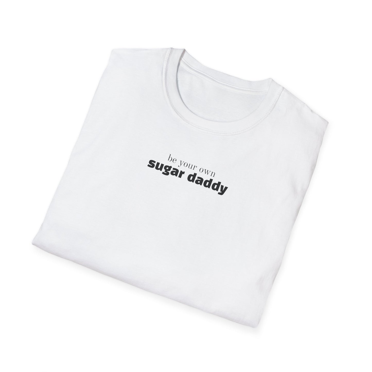 Be Your Own Sugar Daddy T-Shirt — Unisex Fit